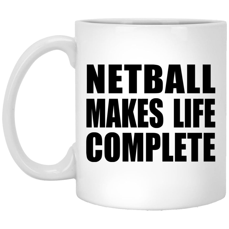 Netball Makes Life Complete - 11oz Coffee Mug