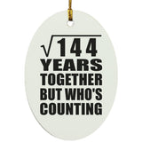12th Anniversary Square Root of 144 Years Who's Counting - Oval Ornament