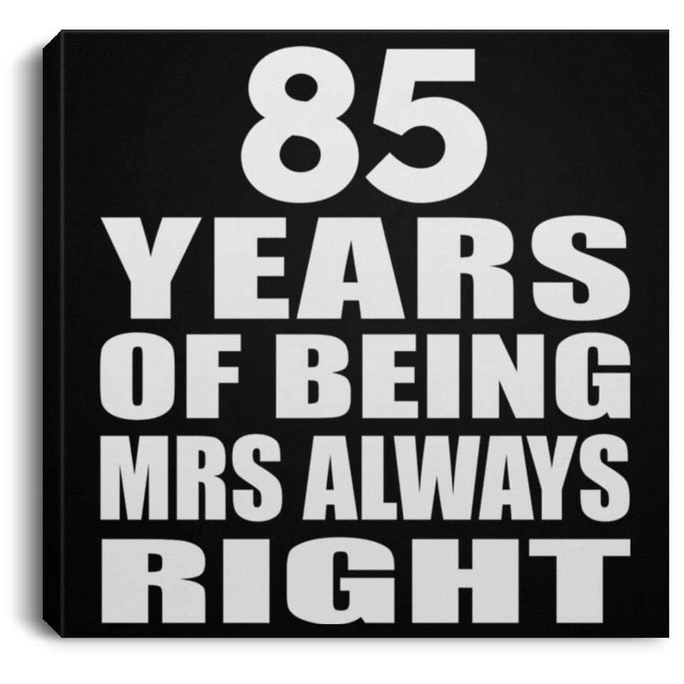 85th Anniversary 85 Years of Being Mrs Always Right - Canvas Square
