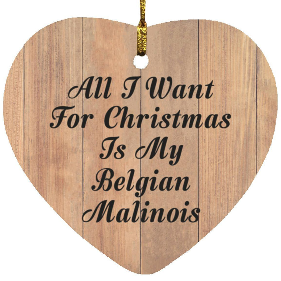 All I Want For Christmas Is My Belgian Malinois - Heart Ornament C