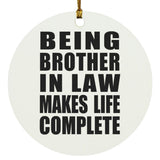 Being Brother In Law Makes Life Complete - Circle Ornament