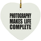 Photography Makes Life Complete - Heart Ornament