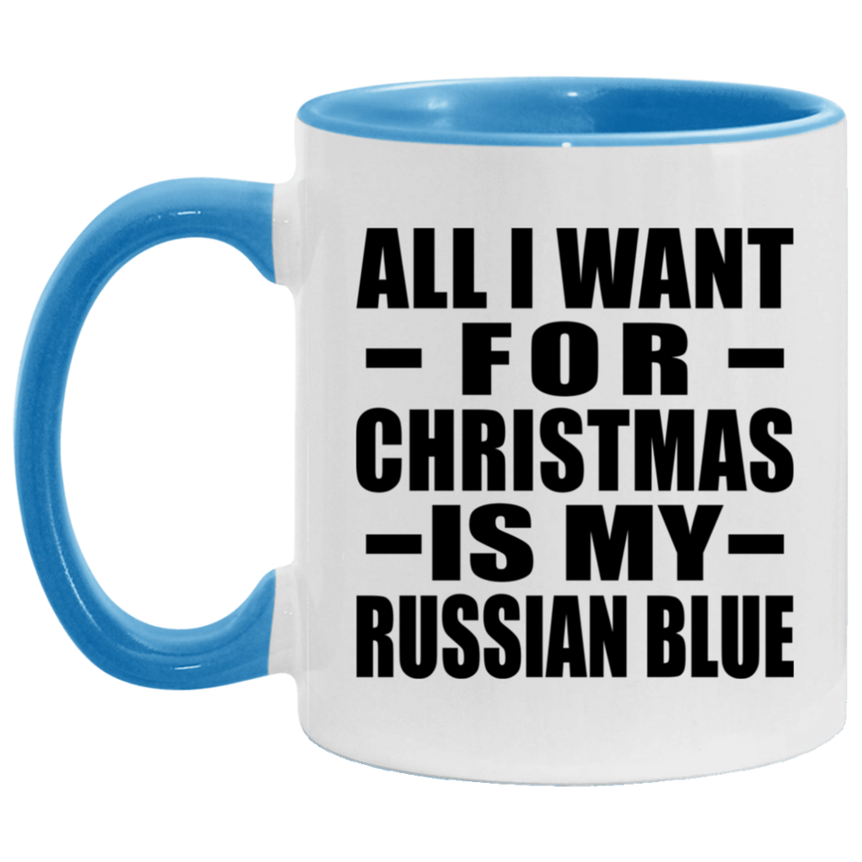 All I Want For Christmas Is My Russian Blue - 11oz Accent Mug Blue
