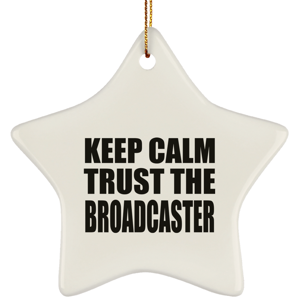 Keep Calm and Trust The Broadcaster - Star Ornament