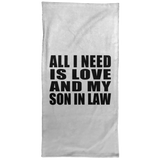 All I Need Is Love And My Son In Law - Hand Towel