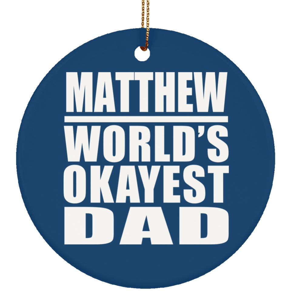 Matthew World's Okayest Dad - Circle Ornament