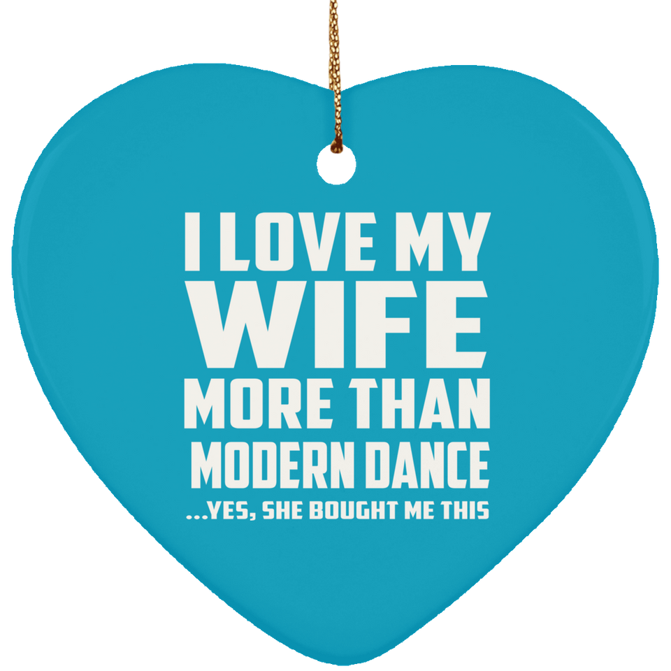 I Love My Wife More Than Modern Dance - Heart Ornament