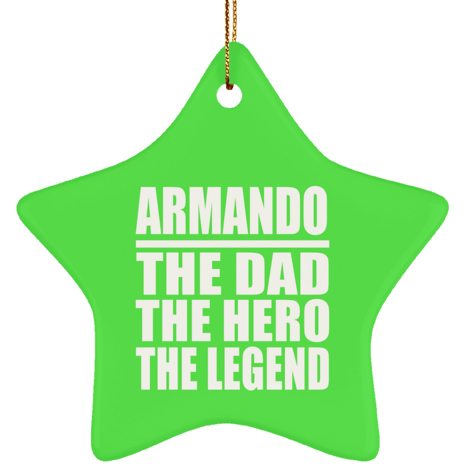 Armando The Dad The Hero The Legend - Star Ornament