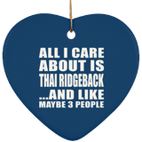 All I Care About Is Thai Ridgeback - Heart Ornament
