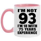 93rd Birthday I'm Not 93 I'm 18 With 75 Years Experience - 11oz Accent Mug Pink