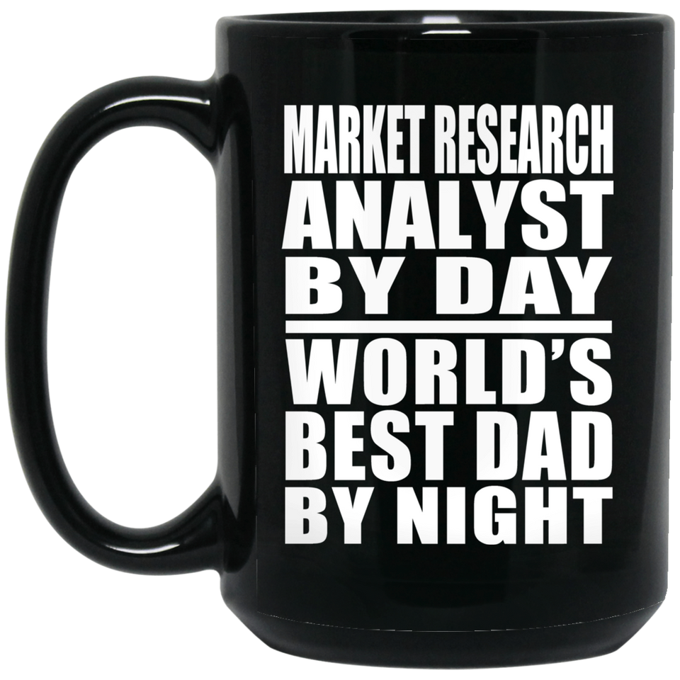 Market Research Analyst By Day World's Best Dad By Night - 15 Oz Coffee Mug Black