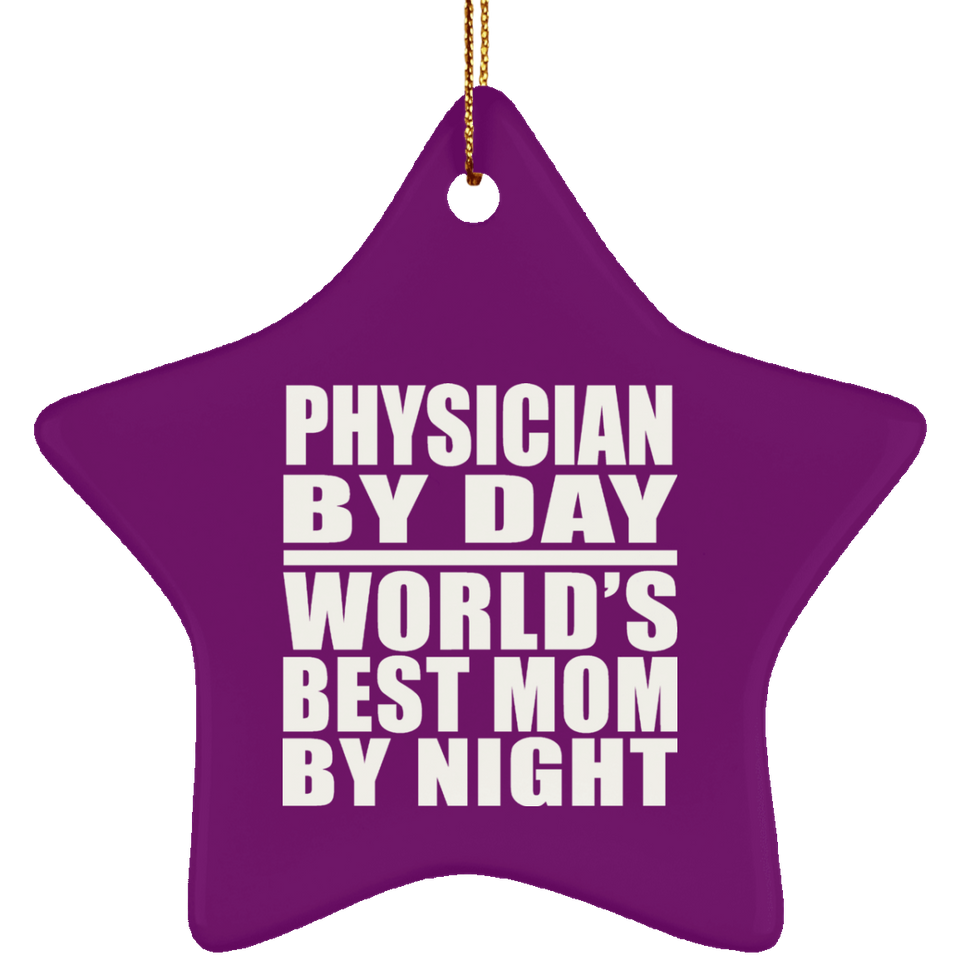 Physician By Day World's Best Mom By Night - Star Ornament