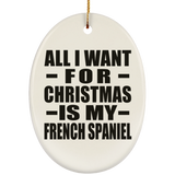 All I Want For Christmas Is My French Spaniel - Oval Ornament