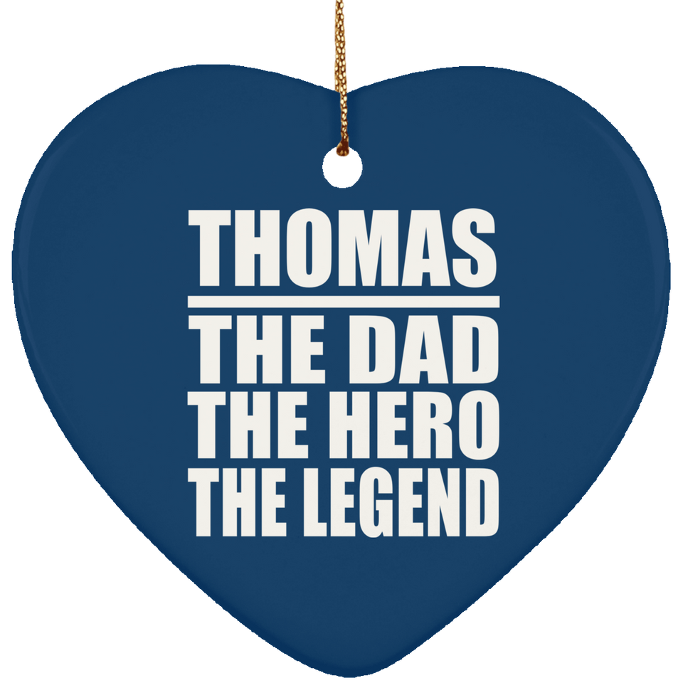 Thomas The Dad The Hero The Legend - Heart Ornament