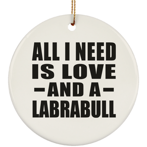 All I Need Is Love And A Labrabull - Circle Ornament