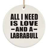All I Need Is Love And A Labrabull - Circle Ornament