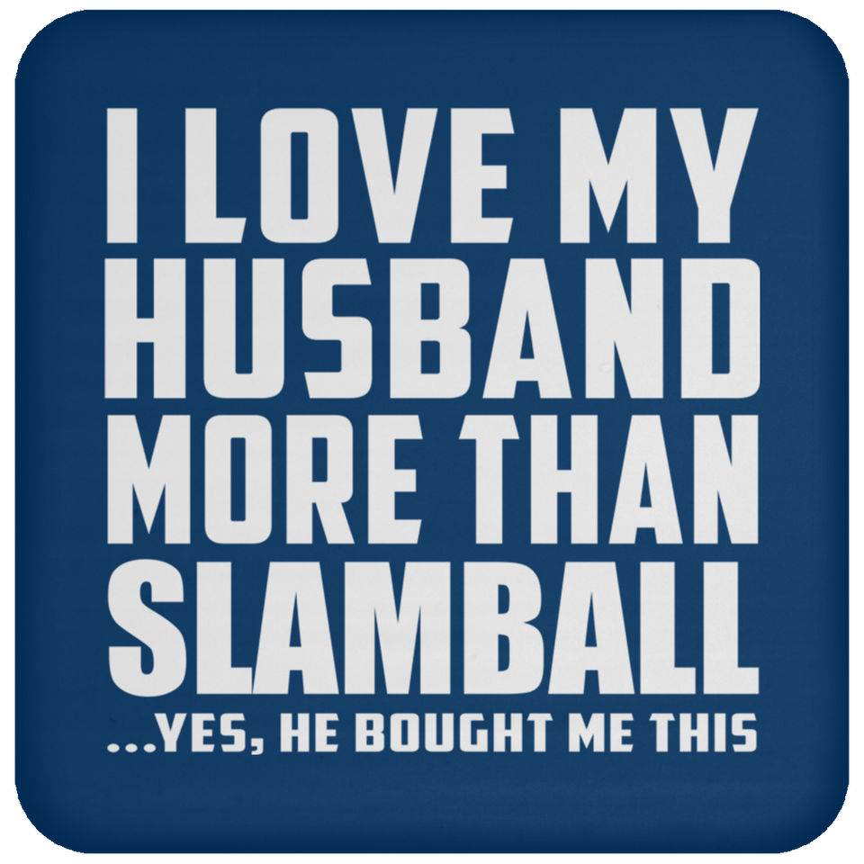 I Love My Husband More Than Slamball - Drink Coaster