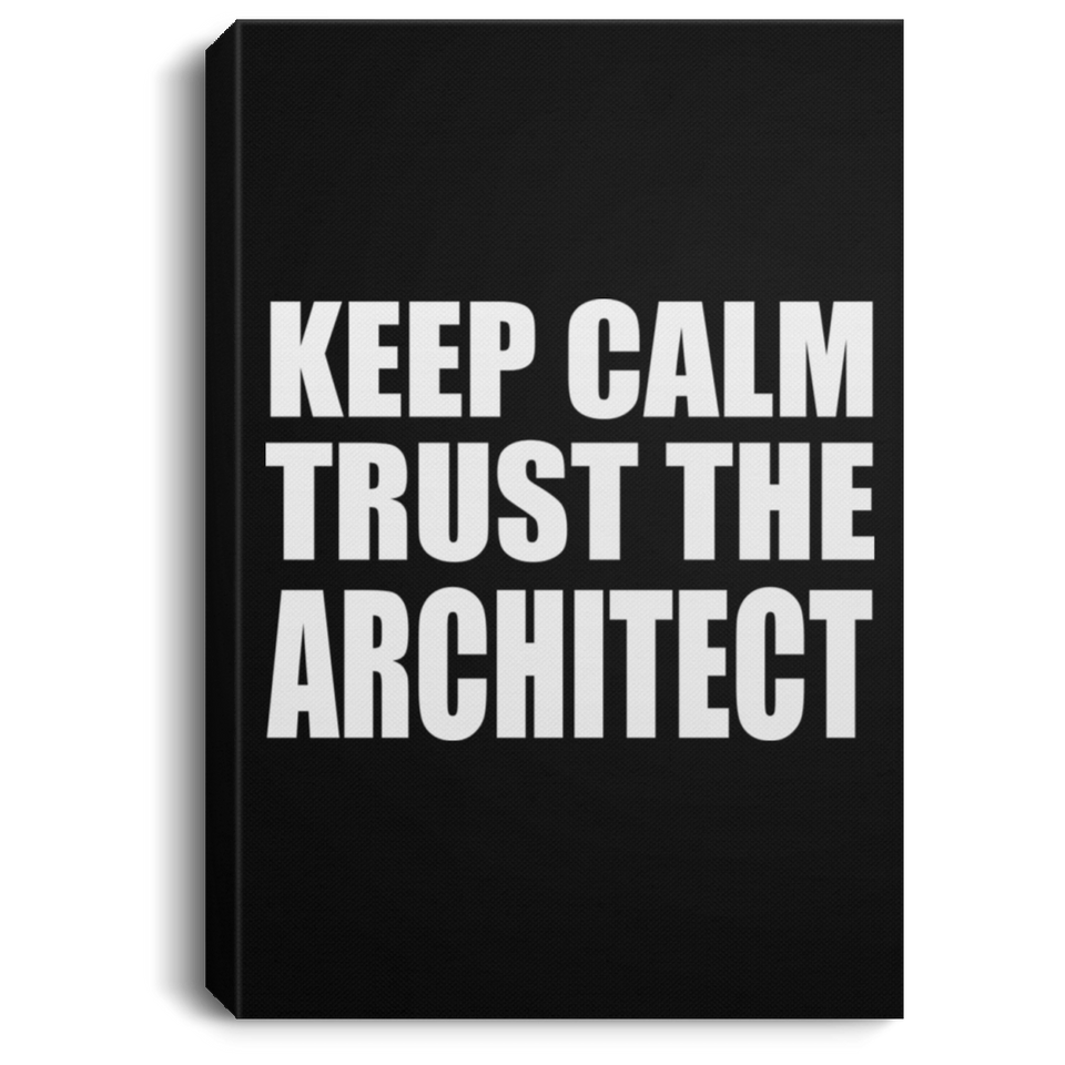 Keep Calm and Trust The Architect - Canvas Portrait