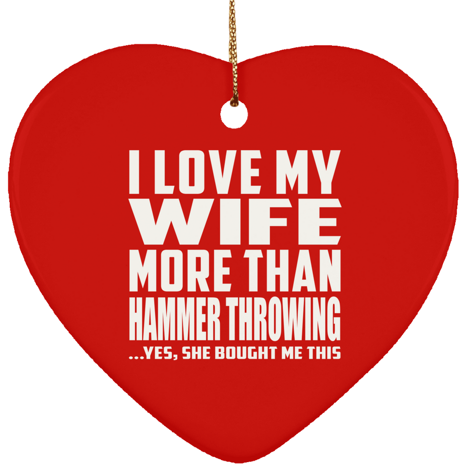 I Love My Wife More Than Hammer Throwing - Heart Ornament
