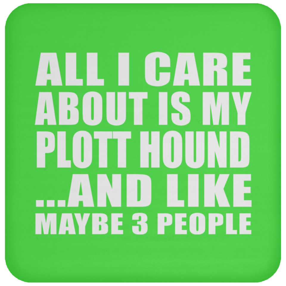 All I Care About Is My Plott Hound - Drink Coaster