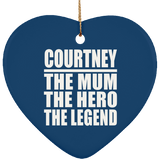 Courtney The Mum The Hero The Legend - Heart Ornament