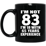 83rd Birthday I'm Not 83 I'm 18 With 65 Years Experience - 11oz Coffee Mug Black