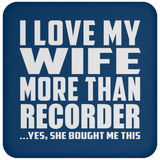 I Love My Wife More Than Recorder - Drink Coaster