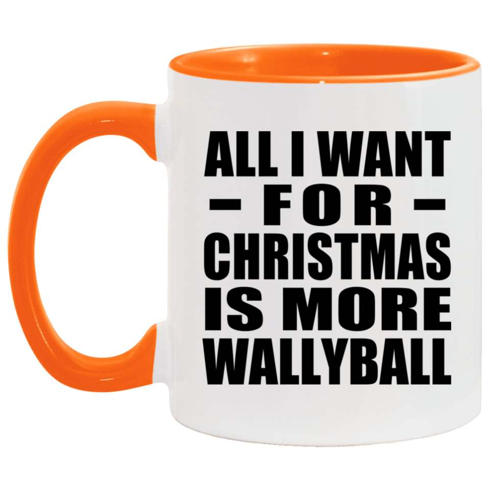 All I Want For Christmas Is More Wallyball - 11oz Accent Mug Orange