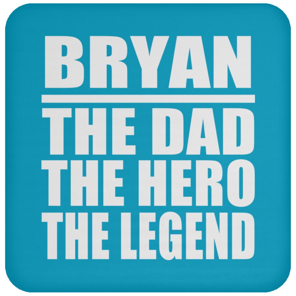 Bryan The Dad The Hero The Legend - Drink Coaster