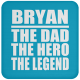 Bryan The Dad The Hero The Legend - Drink Coaster