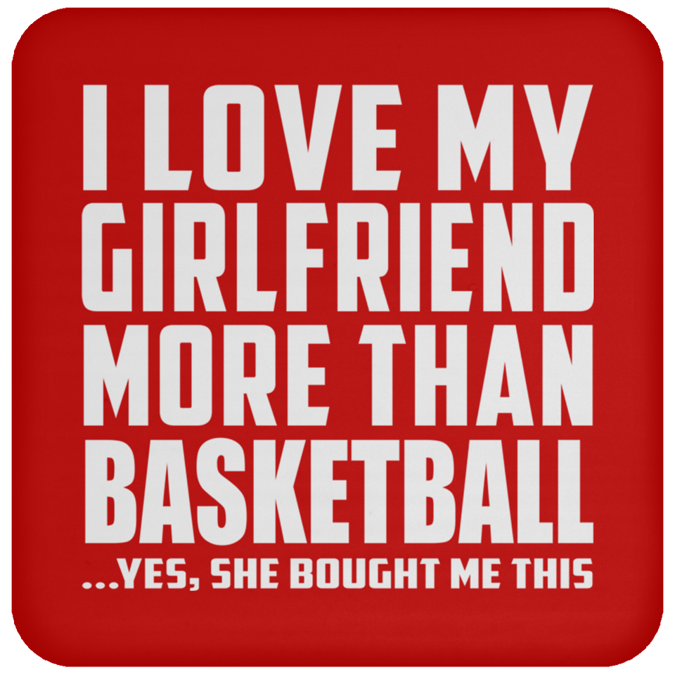 I Love My Girlfriend More Than Basketball - Drink Coaster