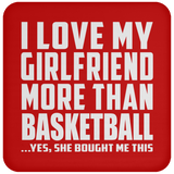 I Love My Girlfriend More Than Basketball - Drink Coaster