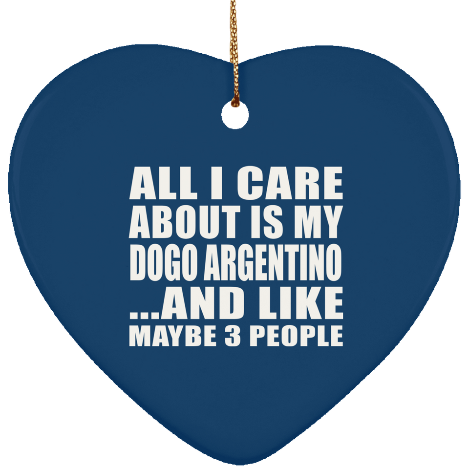 All I Care About Is My Dogo Argentino - Heart Ornament