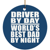 Driver By Day World's Best Dad By Night - Circle Ornament