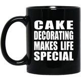 Cake Decorating Makes Life Special - 11oz Coffee Mug Black