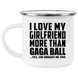 I Love My Girlfriend More Than Gaga Ball - 12oz Camping Mug