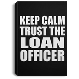 Keep Calm and Trust The Loan Officer - Canvas Portrait