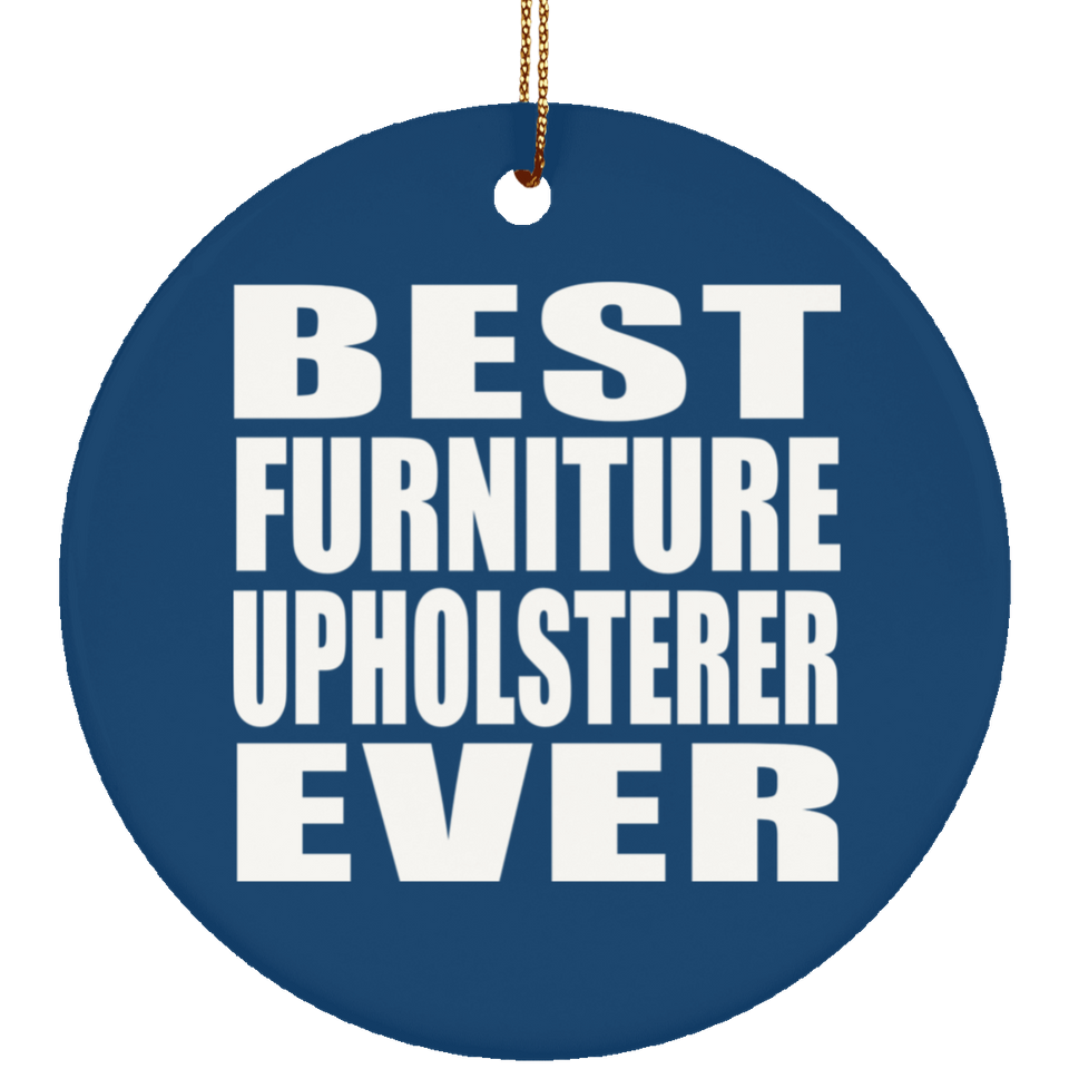 Best Furniture Upholsterer Ever - Circle Ornament