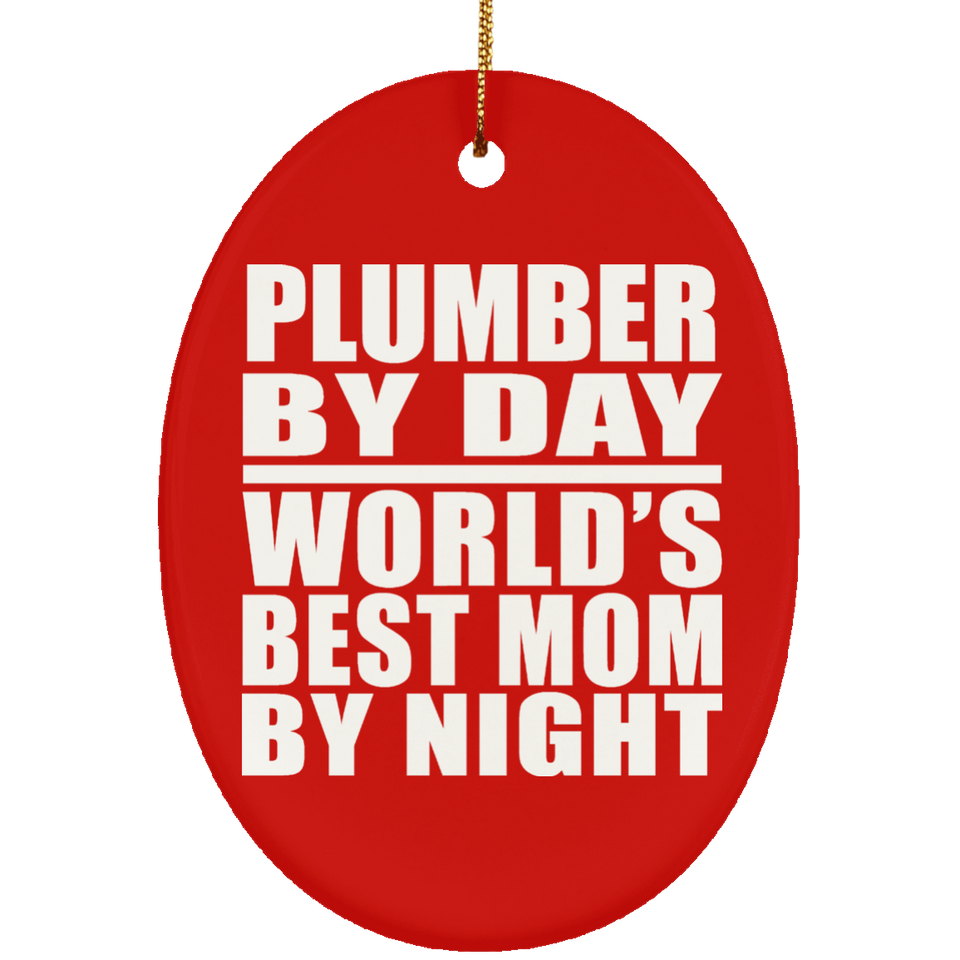 Plumber By Day World's Best Mom By Night - Oval Ornament