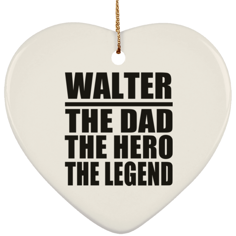 Walter The Dad The Hero The Legend - Heart Ornament