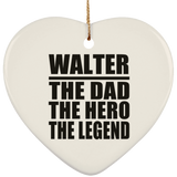 Walter The Dad The Hero The Legend - Heart Ornament