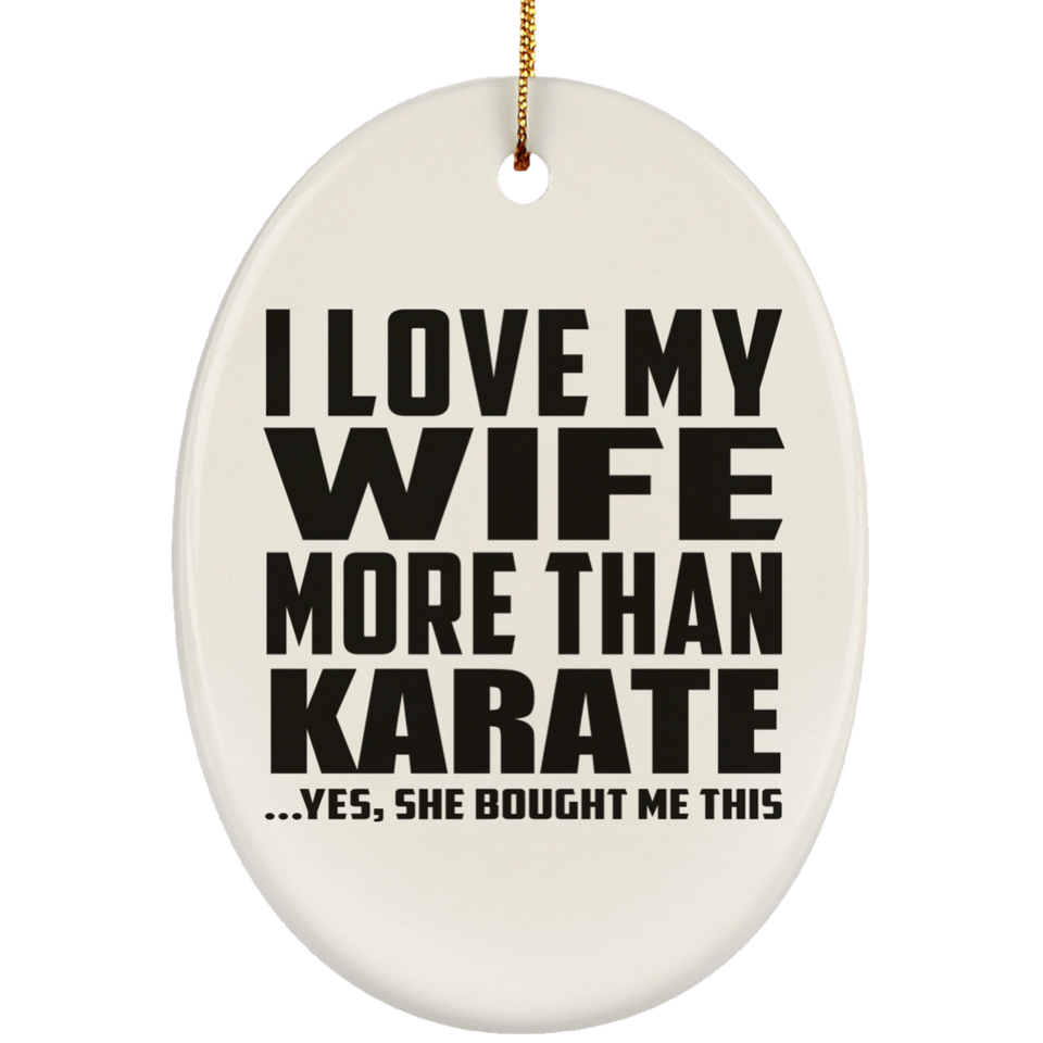 I Love My Wife More Than Karate - Oval Ornament