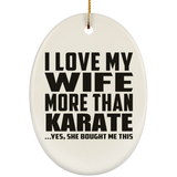 I Love My Wife More Than Karate - Oval Ornament