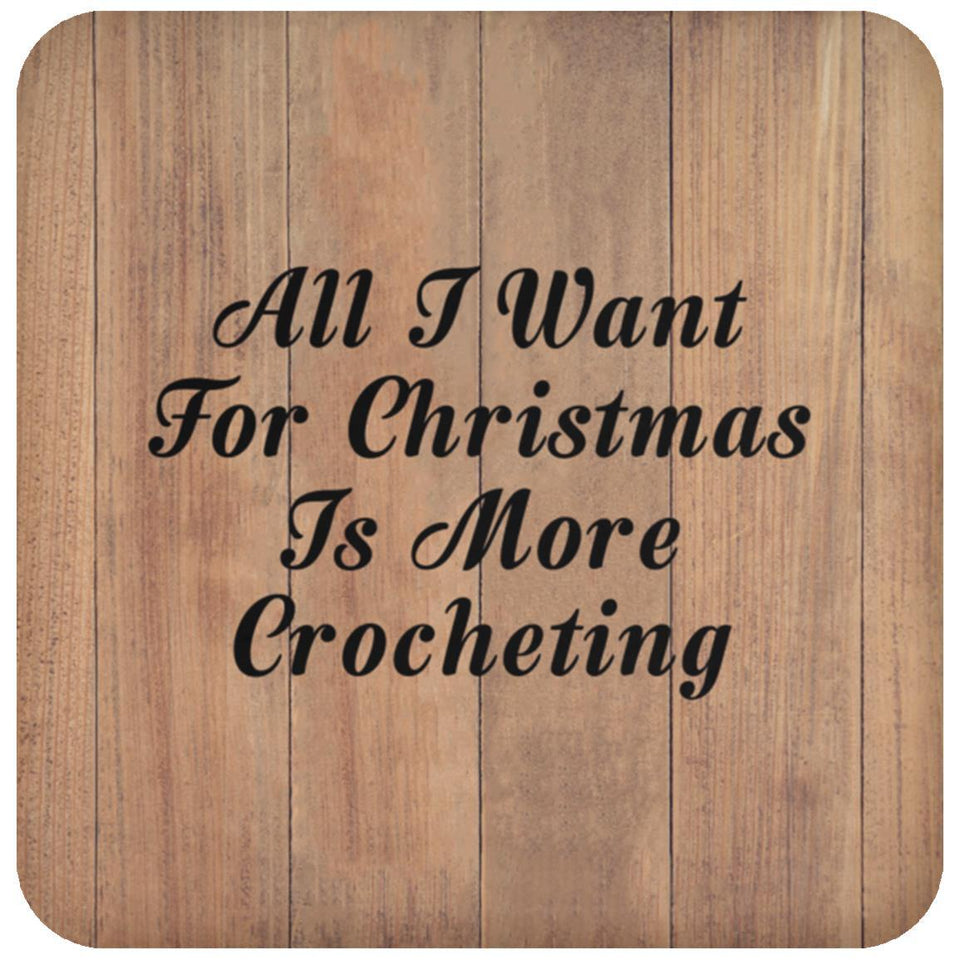 All I Want For Christmas Is More Crocheting - Drink Coaster C