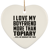 I Love My Boyfriend More Than Topiary - Heart Ornament