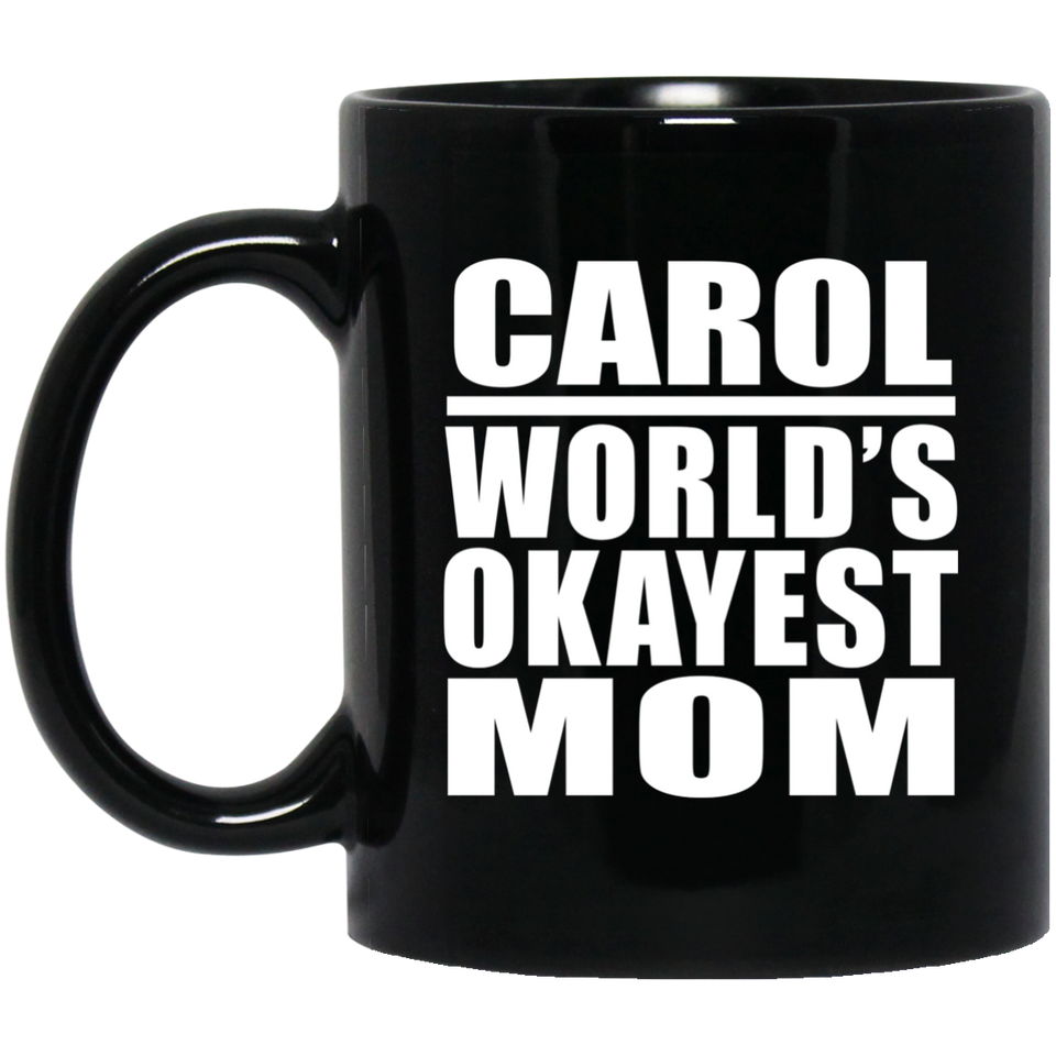 Carol World's Okayest Mom - 11 Oz Coffee Mug Black
