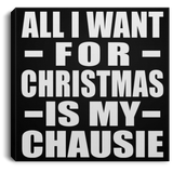 All I Want For Christmas Is My Chausie - Canvas Square