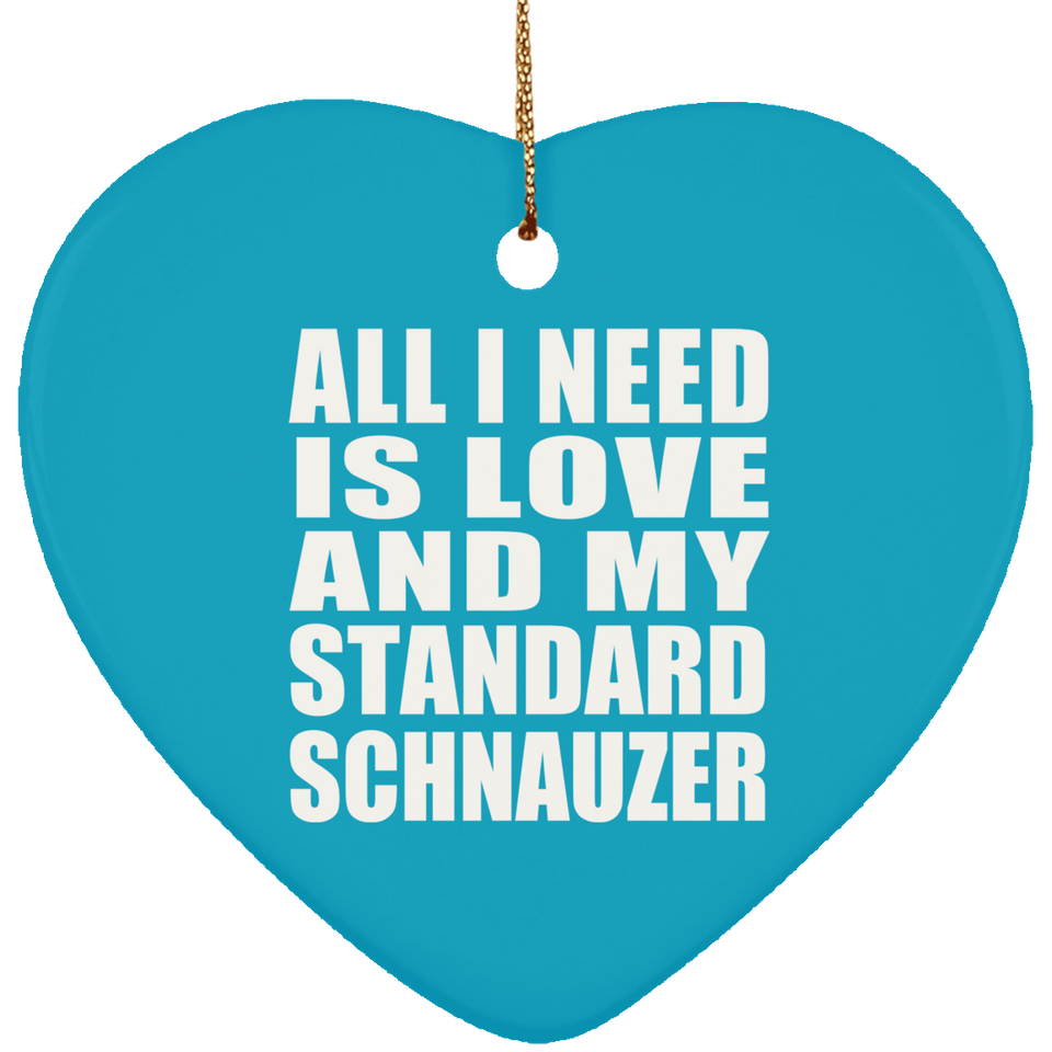 All I Need Is Love And My Standard Schnauzer - Heart Ornament