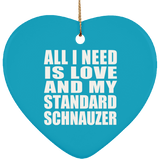 All I Need Is Love And My Standard Schnauzer - Heart Ornament