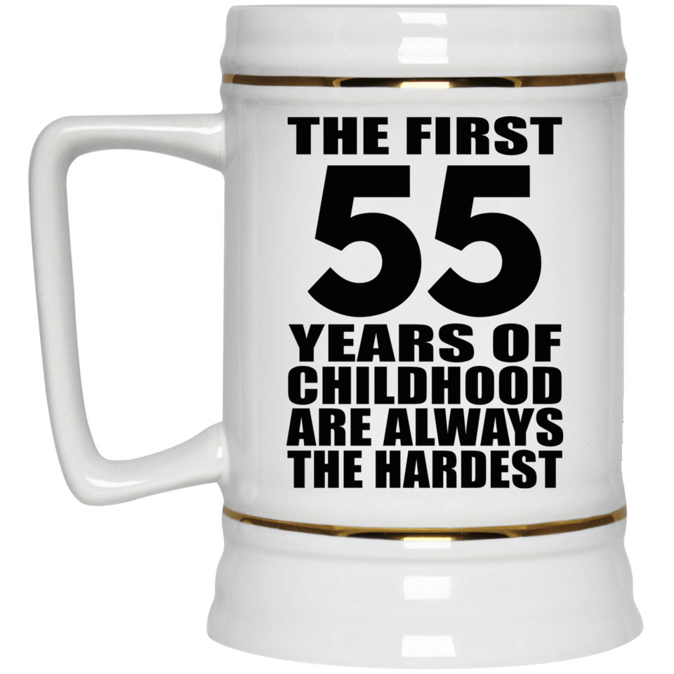 55th Birthday First 55 Years of Childhood Are The Hardest - Beer Stein